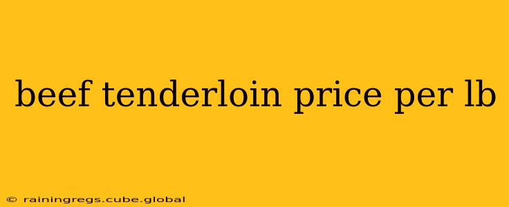 beef tenderloin price per lb