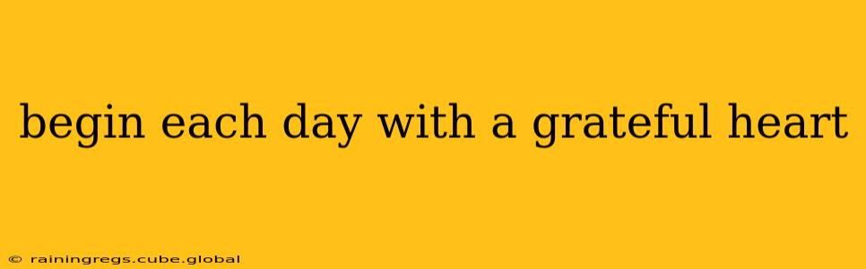 begin each day with a grateful heart