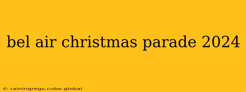 bel air christmas parade 2024