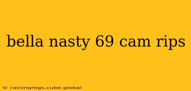 bella nasty 69 cam rips
