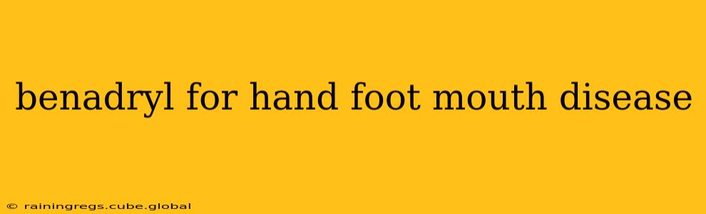 benadryl for hand foot mouth disease