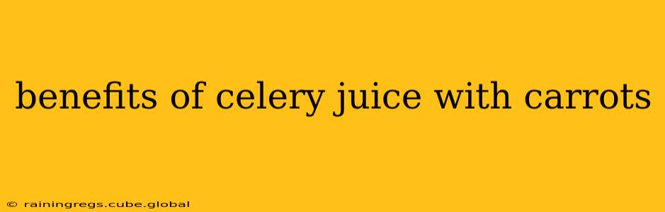 benefits of celery juice with carrots
