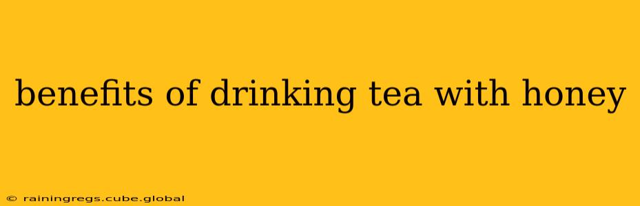 benefits of drinking tea with honey