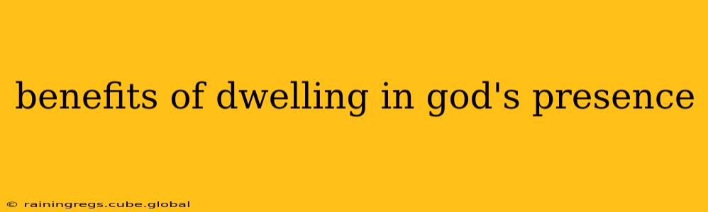 benefits of dwelling in god's presence
