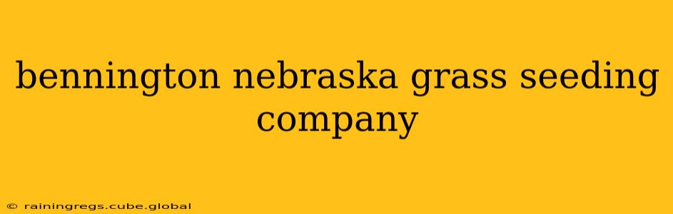 bennington nebraska grass seeding company