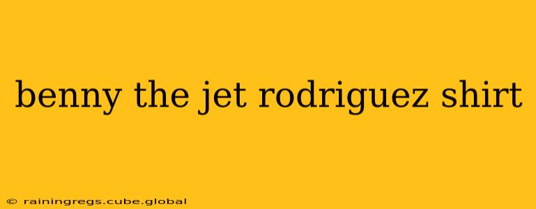 benny the jet rodriguez shirt