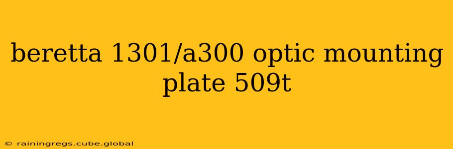 beretta 1301/a300 optic mounting plate 509t