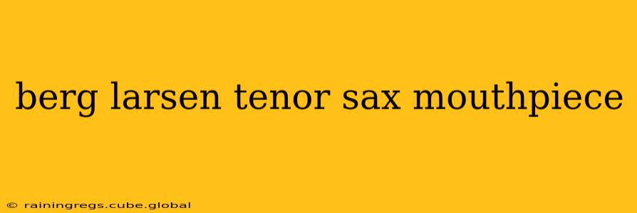 berg larsen tenor sax mouthpiece