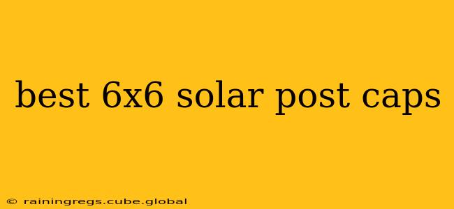 best 6x6 solar post caps