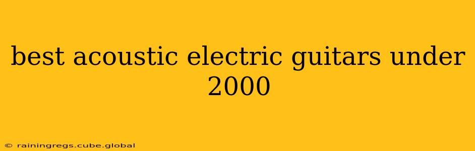 best acoustic electric guitars under 2000