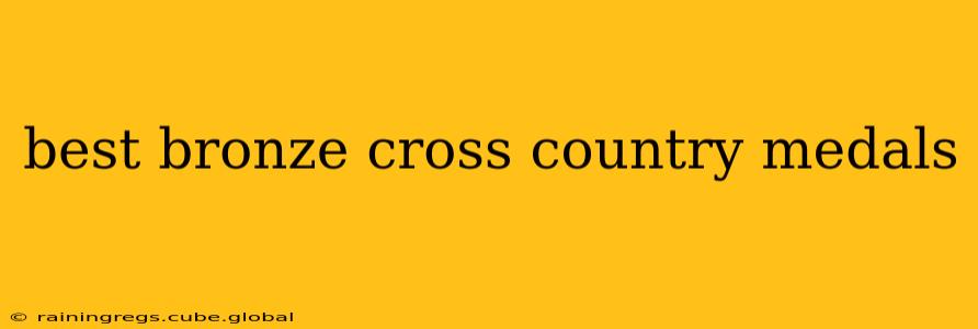 best bronze cross country medals