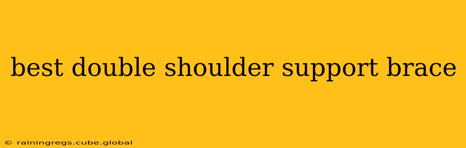 best double shoulder support brace