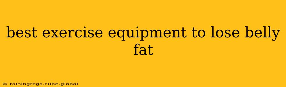 best exercise equipment to lose belly fat