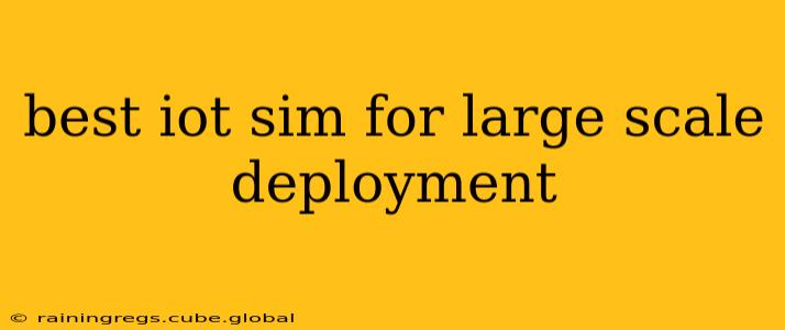 best iot sim for large scale deployment
