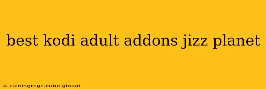 best kodi adult addons jizz planet