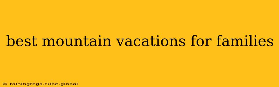 best mountain vacations for families