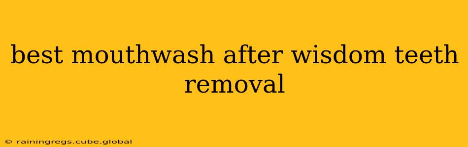 best mouthwash after wisdom teeth removal