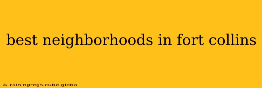 best neighborhoods in fort collins