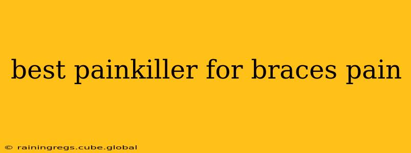 best painkiller for braces pain