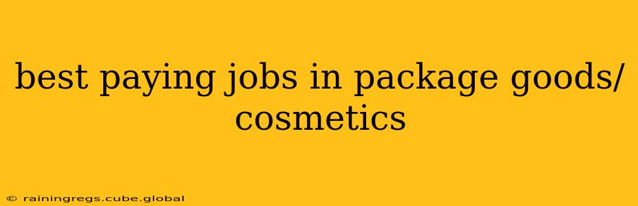 best paying jobs in package goods/cosmetics