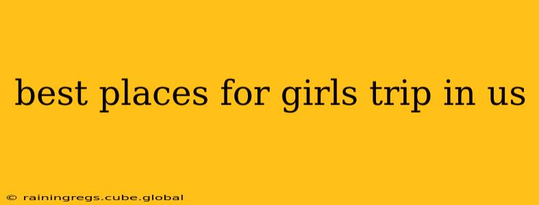 best places for girls trip in us