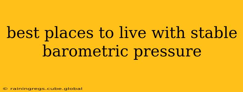 best places to live with stable barometric pressure