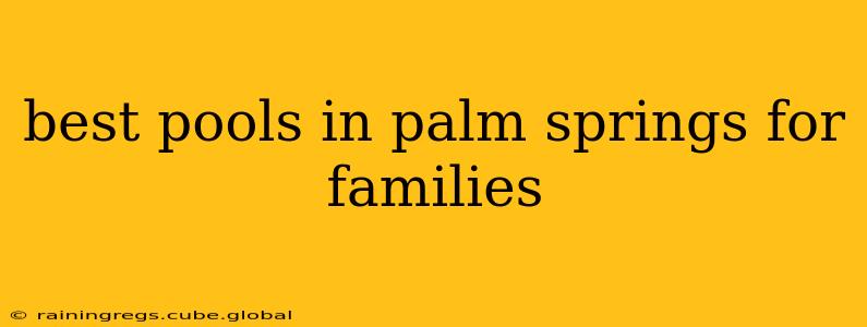 best pools in palm springs for families