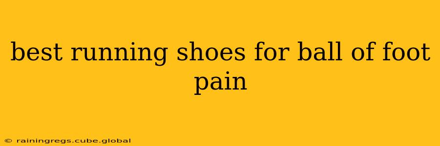 best running shoes for ball of foot pain