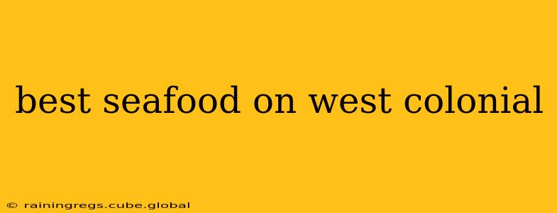best seafood on west colonial