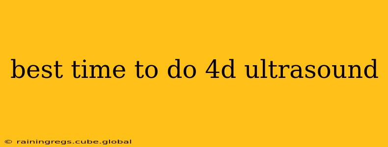 best time to do 4d ultrasound