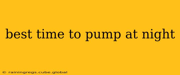 best time to pump at night