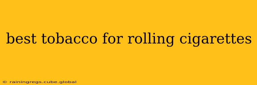 best tobacco for rolling cigarettes