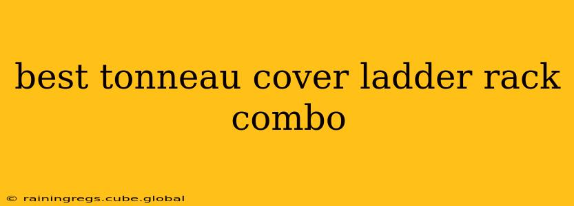 best tonneau cover ladder rack combo