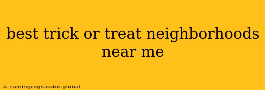 best trick or treat neighborhoods near me
