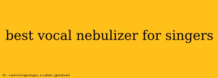 best vocal nebulizer for singers
