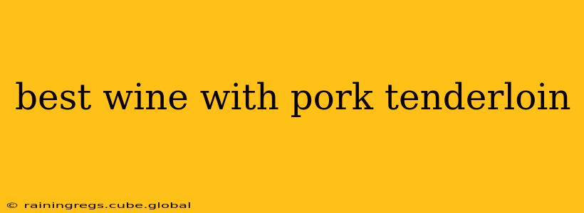 best wine with pork tenderloin