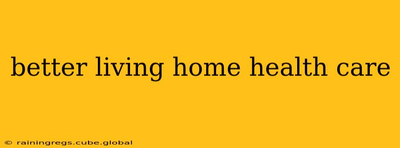 better living home health care