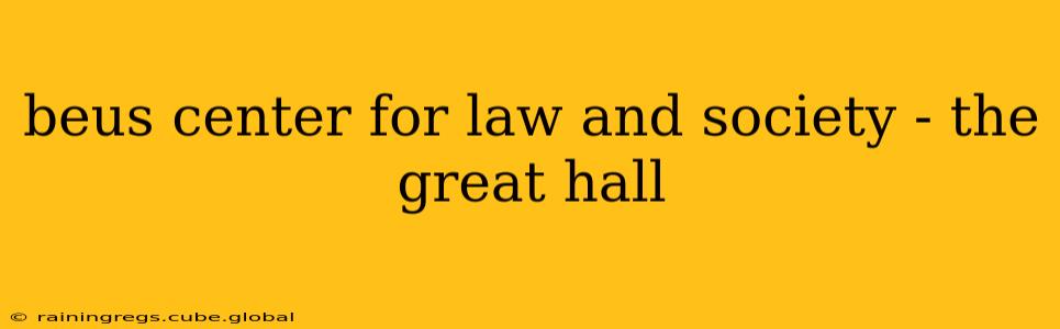 beus center for law and society - the great hall