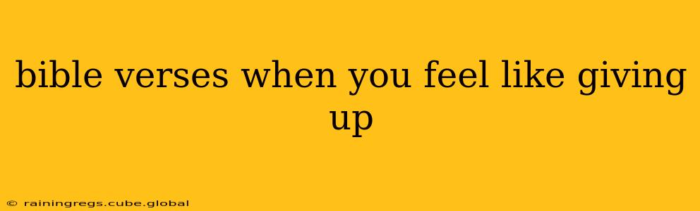 bible verses when you feel like giving up