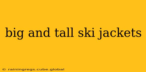 big and tall ski jackets