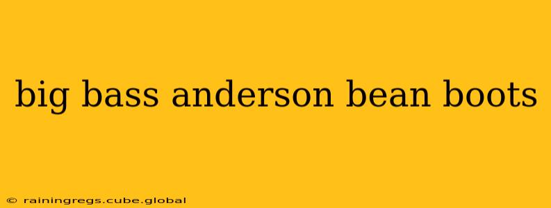 big bass anderson bean boots