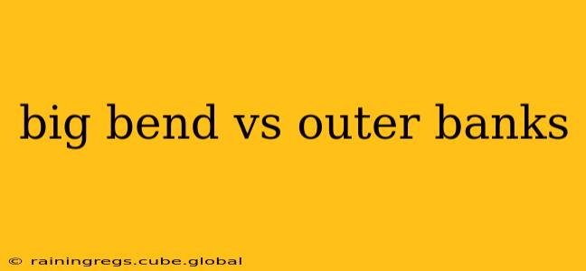 big bend vs outer banks