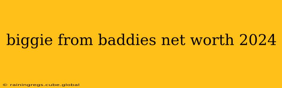 biggie from baddies net worth 2024