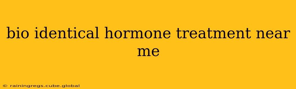 bio identical hormone treatment near me