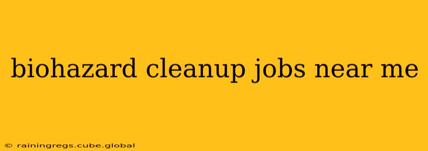 biohazard cleanup jobs near me