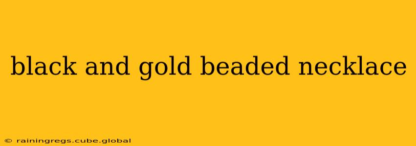 black and gold beaded necklace