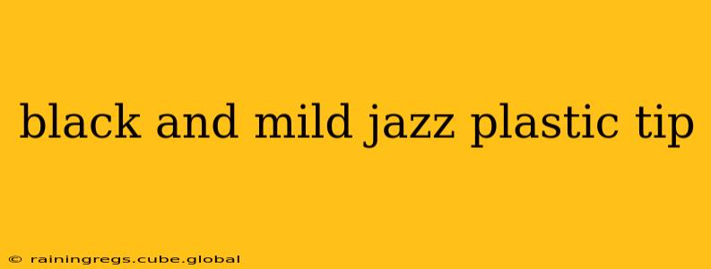 black and mild jazz plastic tip