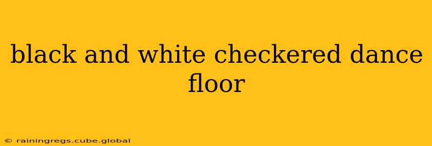 black and white checkered dance floor