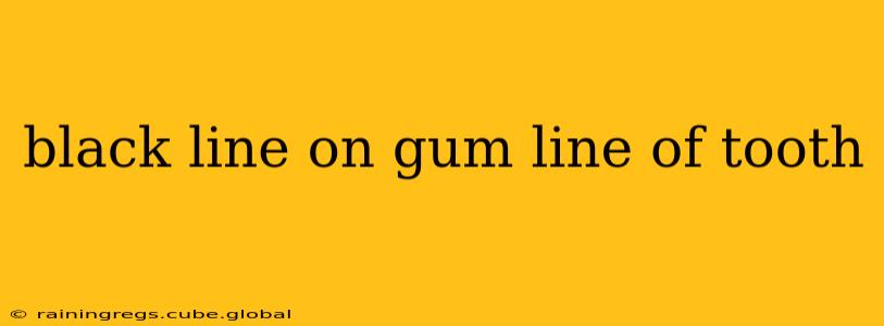 black line on gum line of tooth