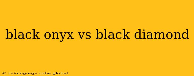 black onyx vs black diamond